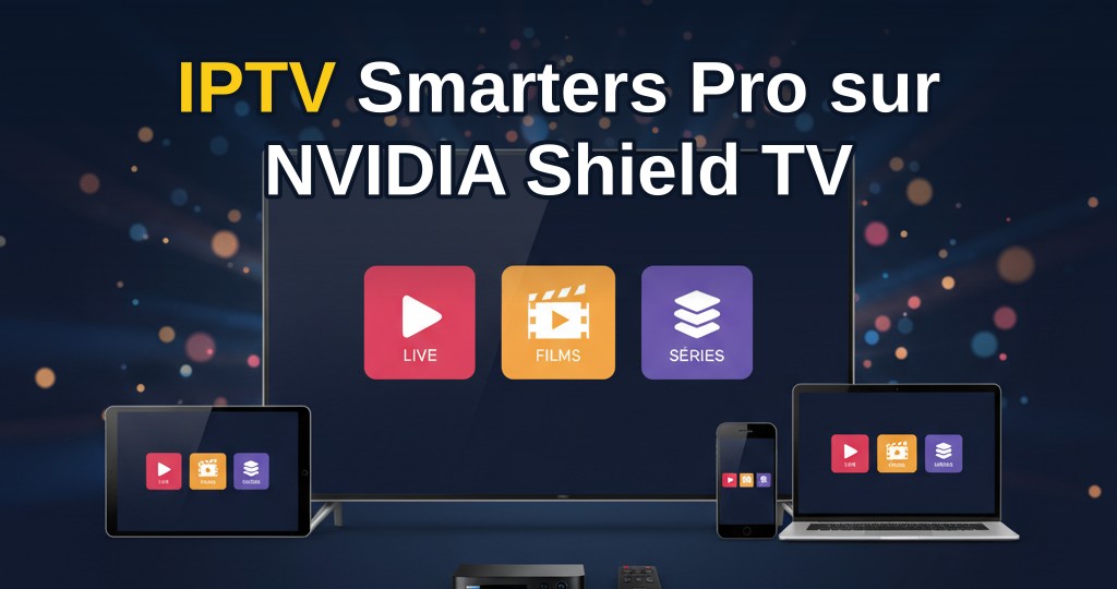 NVIDIA Shield TV avec l'application IPTV Smarters Pro affichée à l'écran, télécommande posée à côté